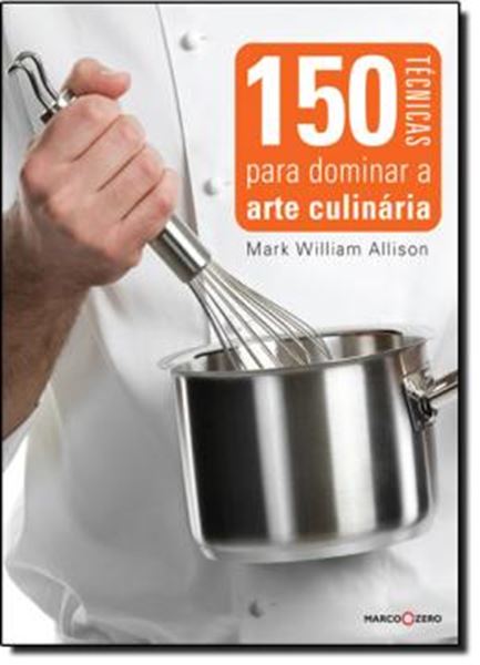 Picture of 150 TECNICAS PARA DOMINAR A ARTE CULINARIA