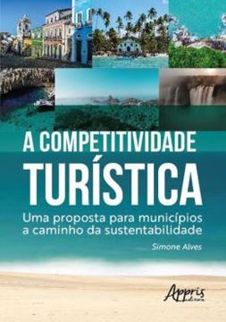 Imagem de A COMPETITIVIDADE TURISTICA - UMA PROPOSTA PARA MUNICIPIOS A CAMINHO DA SUSTENTABILIDADE